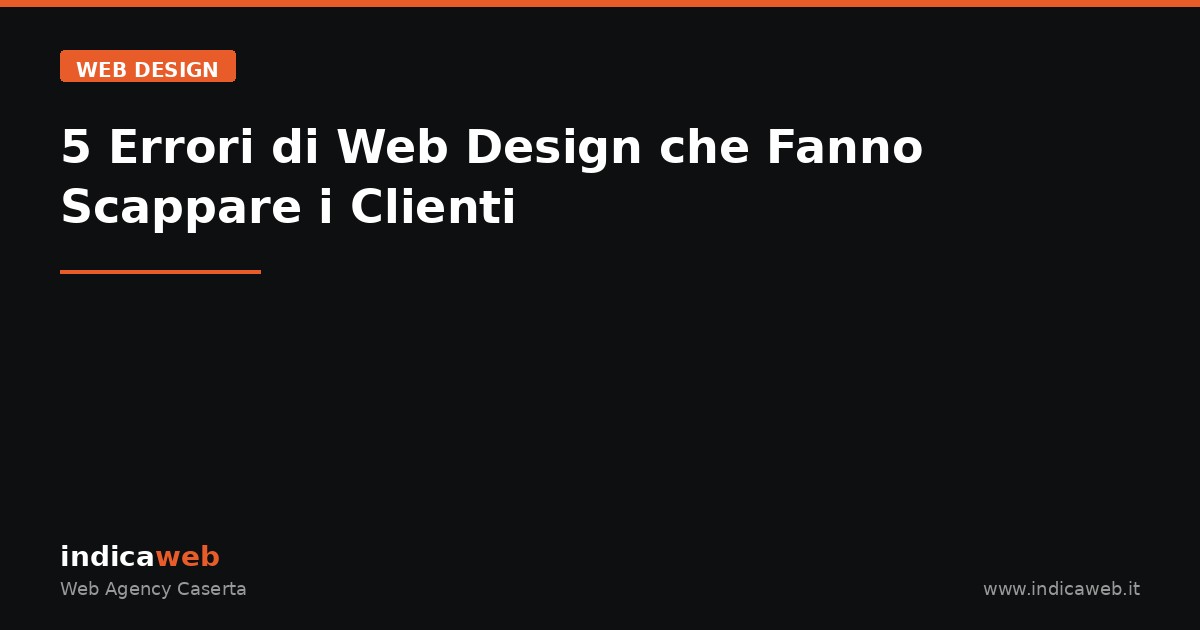 5 Errori di Web Design che Fanno Scappare i Clienti