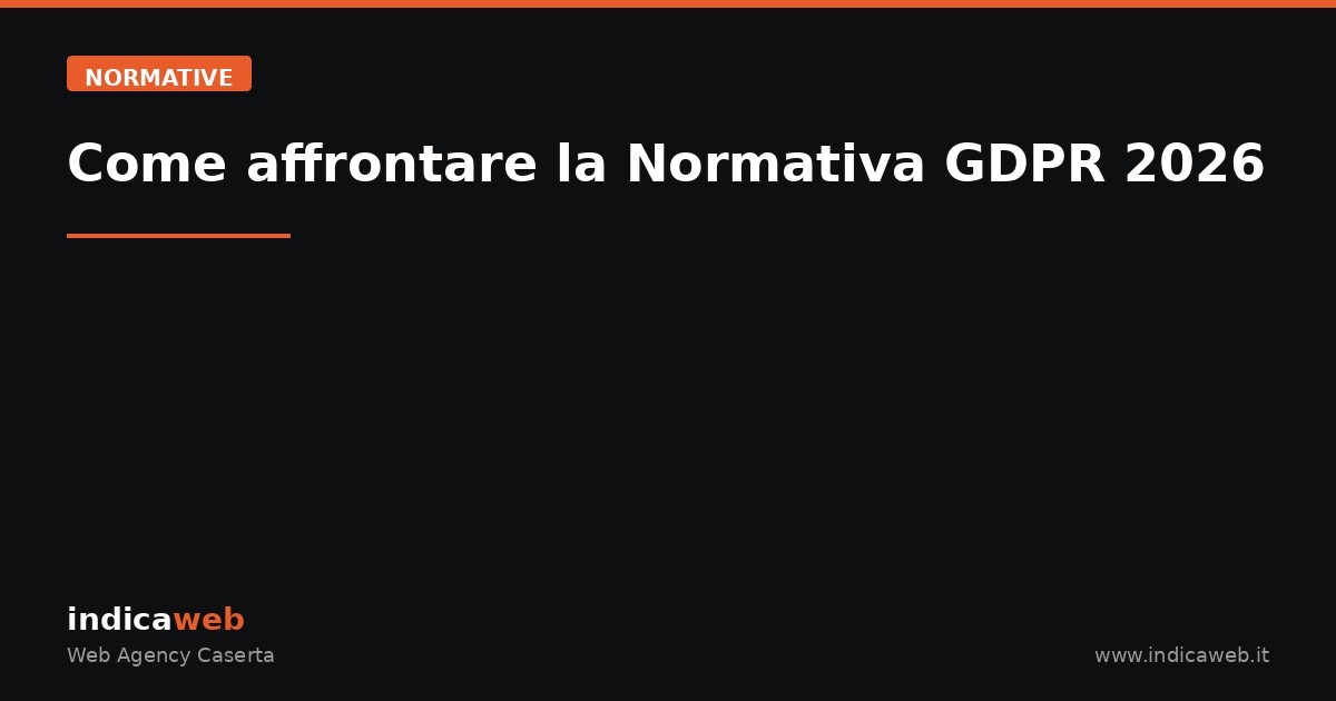Come affrontare la Normativa GDPR 2026