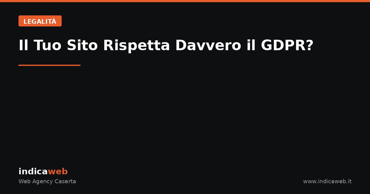 Il Tuo Sito Rispetta Davvero il GDPR?