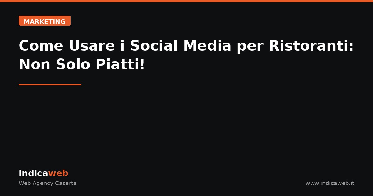 Come Usare i Social Media per Ristoranti: Non Solo Piatti!
